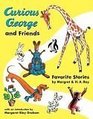 Curious George and Friends  Favorite Stories by Margret and H A Rey
