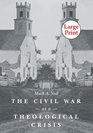 The Civil War as a Theological Crisis Large Print Ed