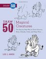 Draw 50 Magical Creatures The StepbyStep Way to Draw Unicorns Elves Cherubs Trolls and Many More