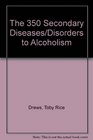 The 350 Secondary Diseases/Disorders to Alcoholism