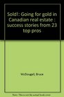 Sold Going for gold in Canadian real estate  success stories from 23 top pros