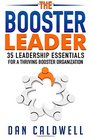 The Booster Leader 35 Leadership Essentials for a Thriving Booster Organization