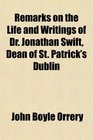 Remarks on the Life and Writings of Dr Jonathan Swift Dean of St Patrick's Dublin