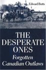The Desperate Ones Forgotten Canadian Outlaws