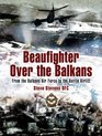 BEAUFIGHTER OVER THE BALKANS: From the Balkan Air Force to the Berlin Airlift