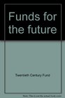 Funds for the future Report of the Twentieth Century Fund Task Force on College and University Endowment Policy
