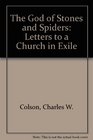 The God of Stones and Spiders Letters to a Church in Exile