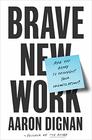 Brave New Work Are You Ready to Reinvent Your Organization