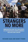 Strangers No More Immigration and the Challenges of Integration in North America and Western Europe