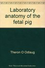 Laboratory anatomy of the fetal pig