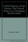 A Brief History of the Future The United States in a Changing World Order