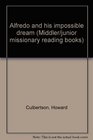 Alfredo and his impossible dream (Middler/junior missionary reading books)