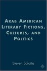 Arab American Literary Fictions Cultures and Politics
