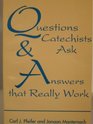 Questions Catechists Ask and Answers that Really Work