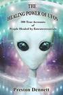 The Healing Power of UFOs 300 True Accounts of People Healed by Extraterrestrials