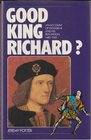 Good King Richard  An Account of Richard III and his Reputation