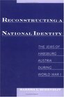 Reconstructing a National Identity The Jews of Habsburg Austria During World War I