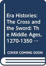 Era Histories The Cross and the Sword The Middle Ages 12701350 Bk 3