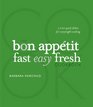 The Bon Appetit Cookbook Fast Easy Fresh