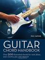 Guitar Chord Handbook Over 500 illustrated chords for Rock Blues Soul Country Jazz  Classical