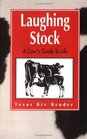 Laughing Stock A Cow's Guide to Life