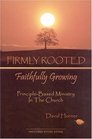 Firmly Rooted Faithfully Growing PrincipleBased Ministry in the Church