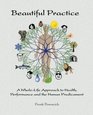 Beautiful Practice A WholeLife Approach to Health Performance and the Human Predicament