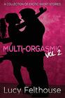 MultiOrgasmic Vol 2 A Collection of Erotic Short Stories