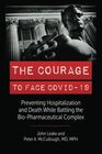 THE COURAGE TO FACE COVID19 Preventing Hospitalization and Death While Battling the BioPharmaceutical Complex