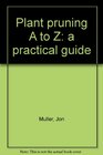 Plant pruning A to Z a practical guide