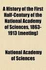 A History of the First HalfCentury of the National Academy of Sciences 18631913