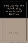 Bald Like Me The HairRaising Adventures of Baldman