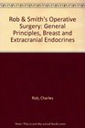 Rob  Smith's Operative Surgery General Principles Breast and Extracranial Endocrines