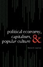 Political Economy Capitalism and Popular Culture