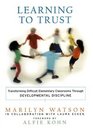 Learning to Trust: Transforming Difficult Elementary Classrooms Through Developmental Discipline