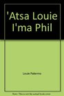 At'sa Louie Im'a Phil