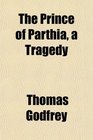 The Prince of Parthia a Tragedy