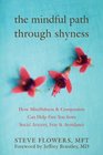 The Mindful Path Through Shyness How Mindfulness  Compassion Can Help Free You from Social Anxiety Fear  Avoidance