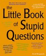 The Little Book of Stupid Questions 300 Hilarious Bold Embarrassing Personal and Basically Pointless Queries