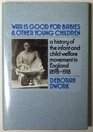 War Is Good for Babies and Other Young Children A History of the Infant and Child Welfare Movement in England 18981918