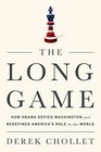 The Long Game How Obama Defied Washington and Redefined Americas Role in the World