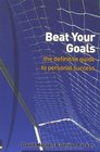 Beat Your Goals The Definitive Guide to Personal Success