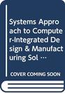 Systems Approach to ComputerIntegrated Design  Manufacturing Sol T/A
