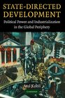 StateDirected Development  Political Power and Industrialization in the Global Periphery