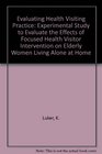 Evaluating Health Visiting Practice Experimental Study to Evaluate the Effects of Focused Health Visitor Intervention on Elderly Women Living Alone at Home