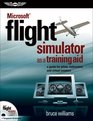 Microsoft Flight Simulator as a Training Aid A Guide for Pilots Instructors and Virtual Aviators