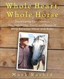 Whole Heart, Whole Horse: Developing Consistency, Dependability, Trust, and Peace of Mind Between Horse and Rider