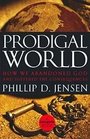 Prodigal World How We Abandoned God and Suffered the Consequences