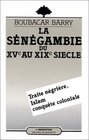 La Senegambie du XVe au XIXe siecle Traite negriere Islam et conquete coloniale