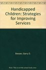 Handicapped Children Strategies for Improving Services